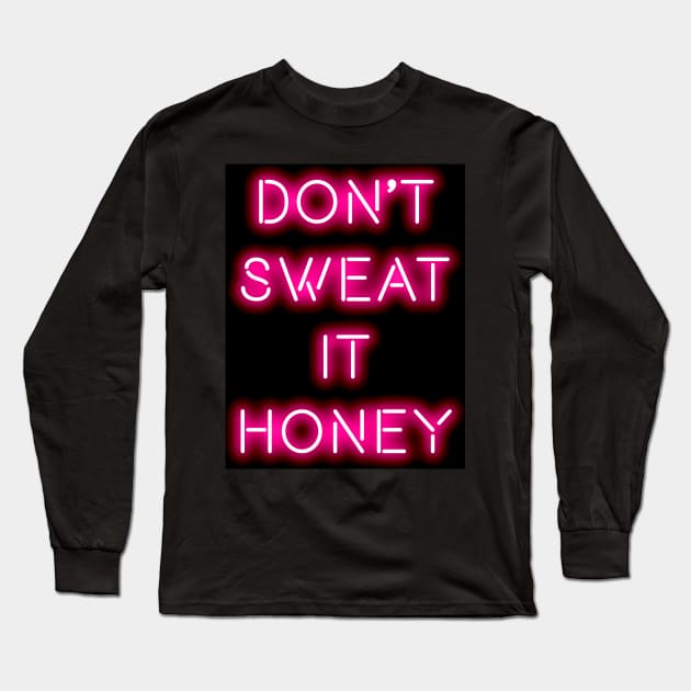 Don't sweat it honey Long Sleeve T-Shirt by PengellyArt